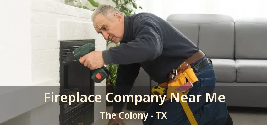 Fireplace Company Near Me The Colony - TX