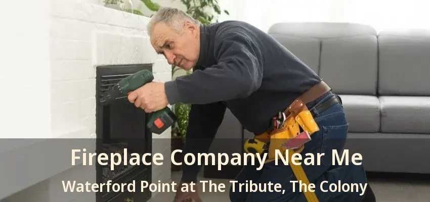 Fireplace Company Near Me Waterford Point at The Tribute, The Colony - TX