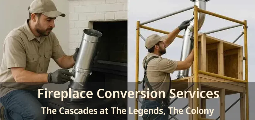 Fireplace Conversion Services The Cascades at The Legends, The Colony - TX