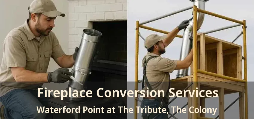 Fireplace Conversion Services Waterford Point at The Tribute, The Colony - TX