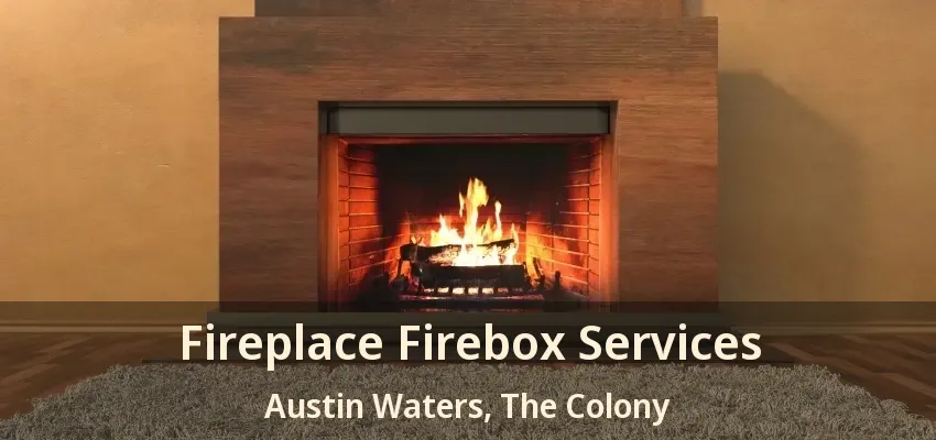 Fireplace Firebox Services Austin Waters, The Colony - TX