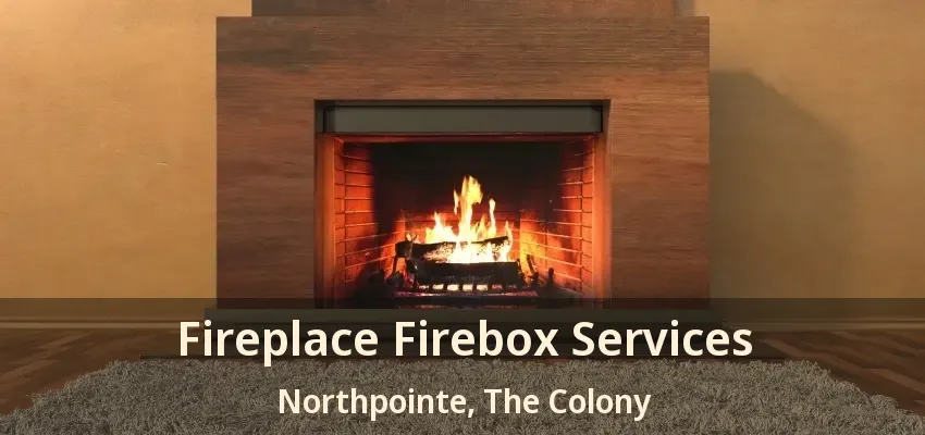Fireplace Firebox Services Northpointe, The Colony - TX
