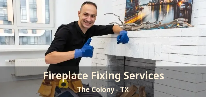 Fireplace Fixing Services The Colony - TX