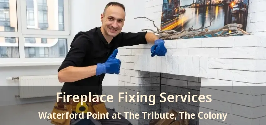 Fireplace Fixing Services Waterford Point at The Tribute, The Colony - TX
