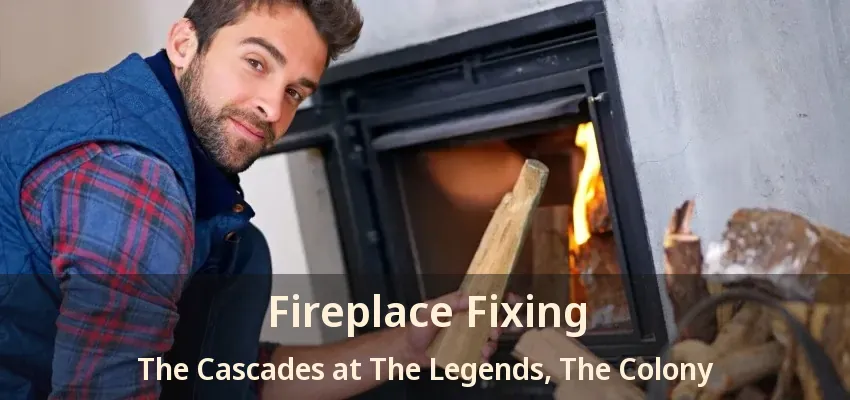 Fireplace Fixing The Cascades at The Legends, The Colony - TX