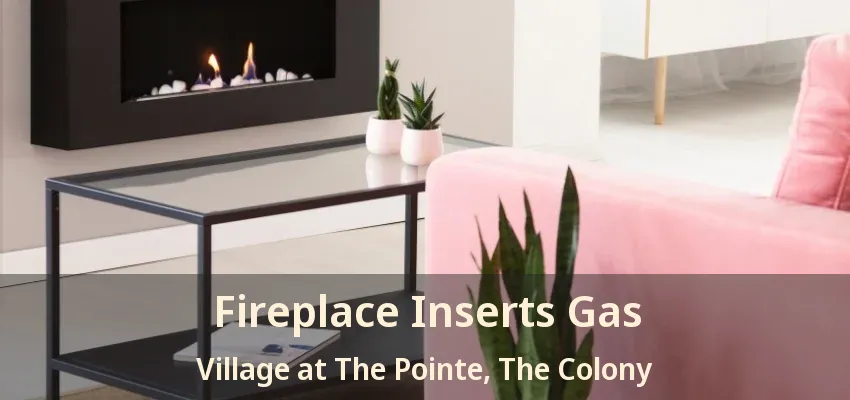 Fireplace Inserts Gas Village at The Pointe, The Colony - TX