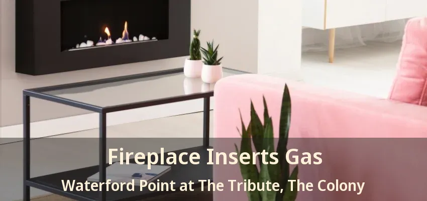 Fireplace Inserts Gas Waterford Point at The Tribute, The Colony - TX