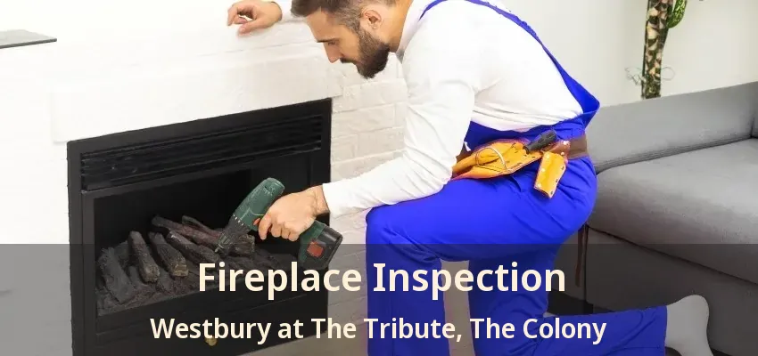 Fireplace Inspection Westbury at The Tribute, The Colony - TX