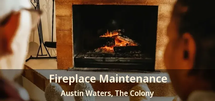 Fireplace Maintenance Austin Waters, The Colony - TX