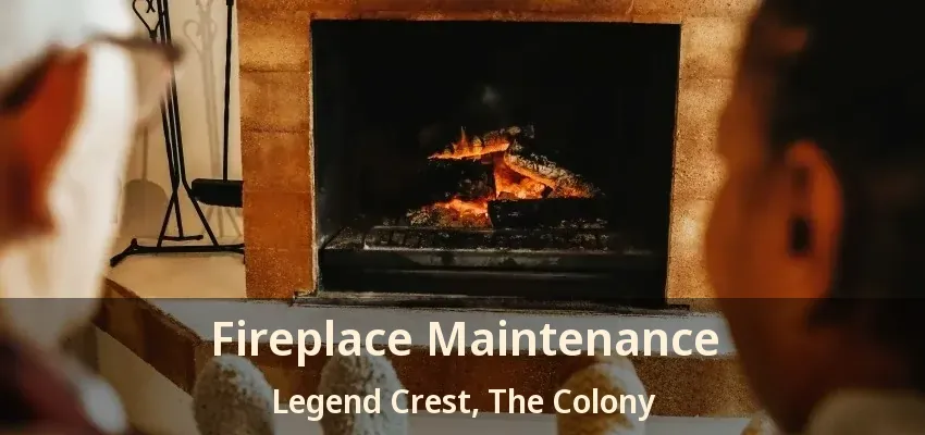 Fireplace Maintenance Legend Crest, The Colony - TX