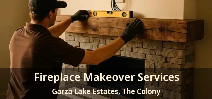 Fireplace Makeover Services Garza Lake Estates, The Colony - TX
