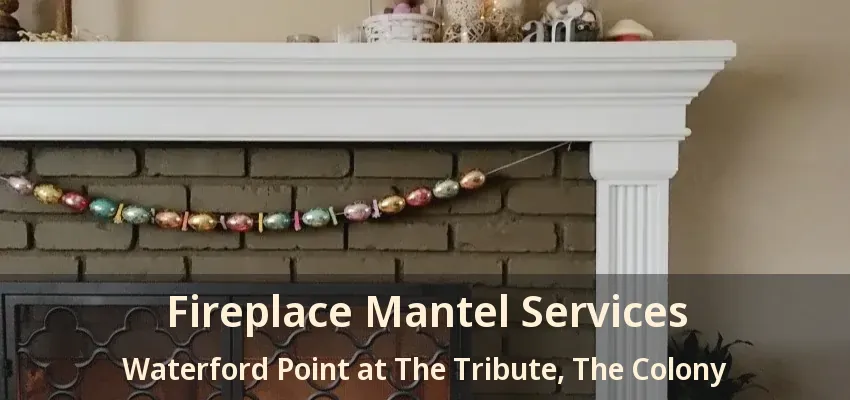 Fireplace Mantel Services Waterford Point at The Tribute, The Colony - TX