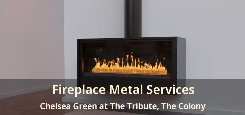 Fireplace Metal Services Chelsea Green at The Tribute, The Colony - TX