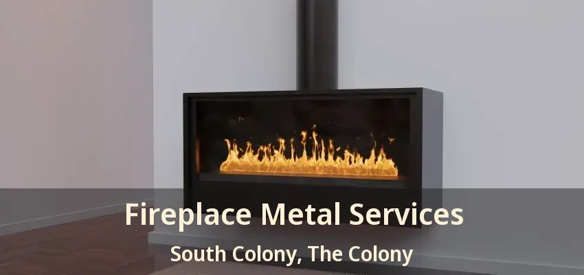 Fireplace Metal Services South Colony, The Colony - TX