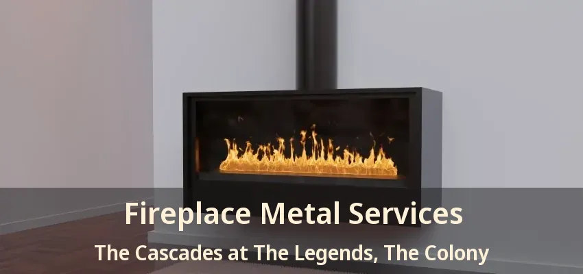 Fireplace Metal Services The Cascades at The Legends, The Colony - TX