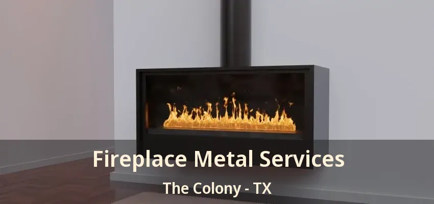 Fireplace Metal Services The Colony - TX