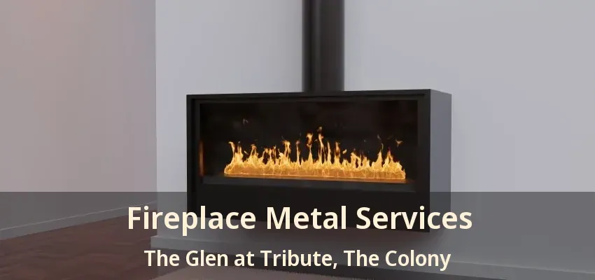 Fireplace Metal Services The Glen at Tribute, The Colony - TX