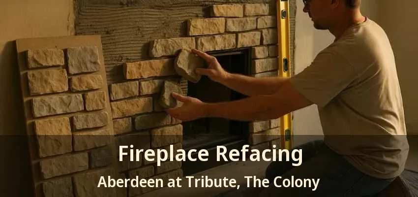 Fireplace Refacing Aberdeen at Tribute, The Colony - TX