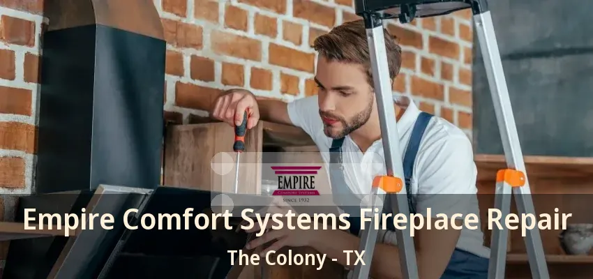 Empire Comfort Systems Fireplace Repair The Colony - TX
