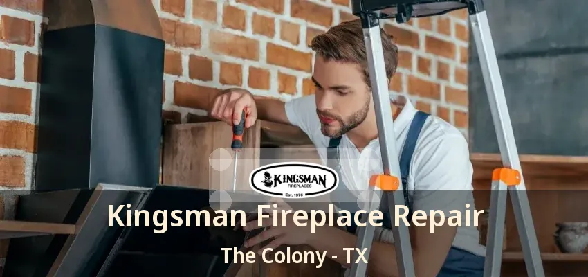 Kingsman Fireplace Repair The Colony - TX