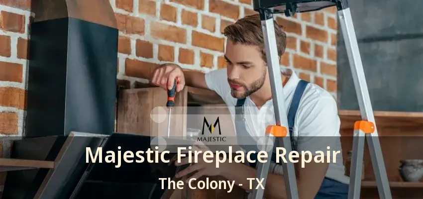 Majestic Fireplace Repair The Colony - TX