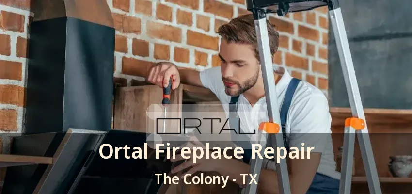 Ortal Fireplace Repair The Colony - TX
