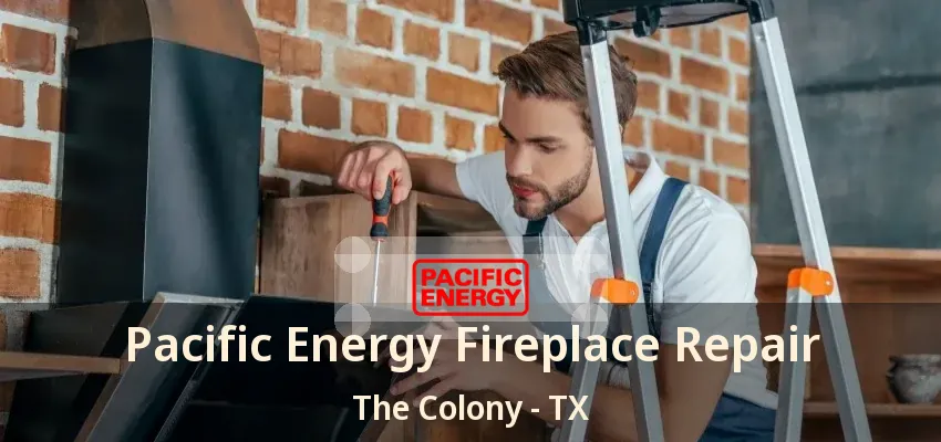 Pacific Energy Fireplace Repair The Colony - TX