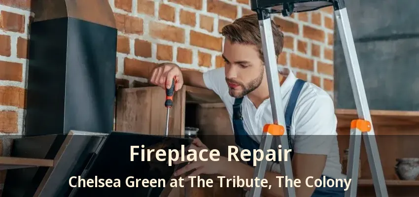 Fireplace Repair Chelsea Green at The Tribute, The Colony - TX