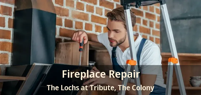 Fireplace Repair The Lochs at Tribute, The Colony - TX