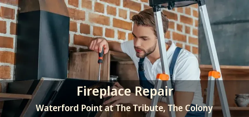 Fireplace Repair Waterford Point at The Tribute, The Colony - TX