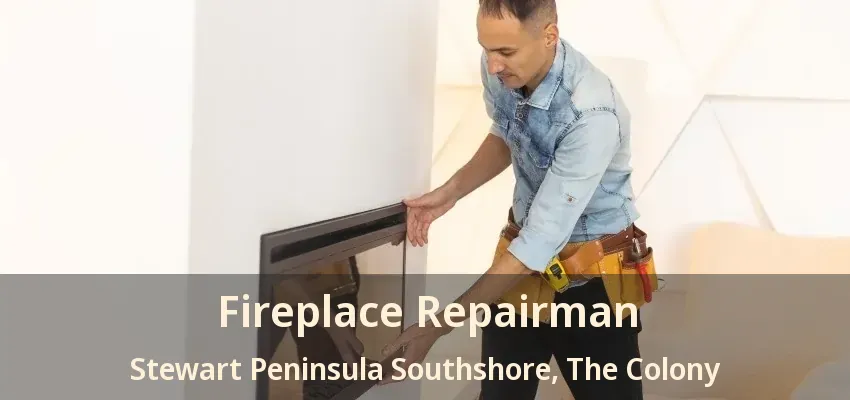 Fireplace Repairman Stewart Peninsula Southshore, The Colony - TX