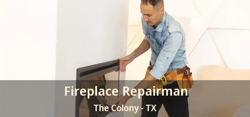 Fireplace Repairman The Colony - TX