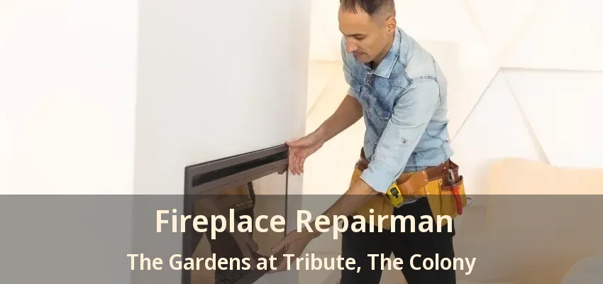 Fireplace Repairman The Gardens at Tribute, The Colony - TX