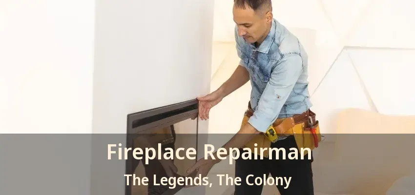 Fireplace Repairman The Legends, The Colony - TX