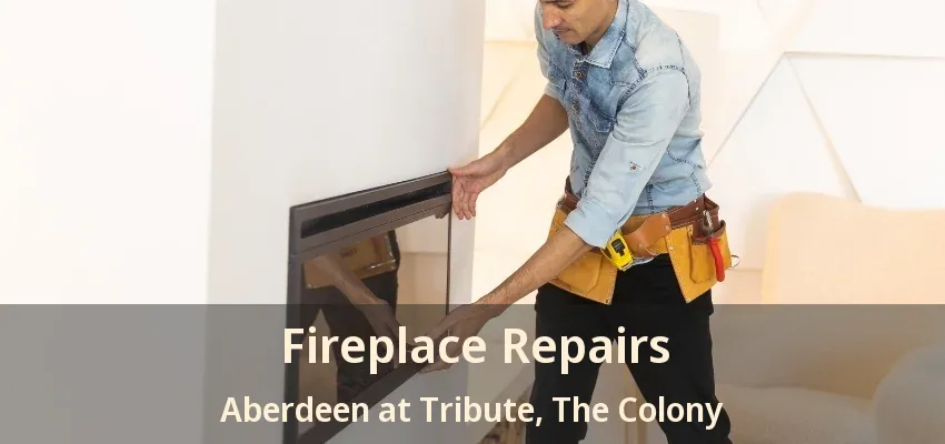 Fireplace Repairs Aberdeen at Tribute, The Colony - TX