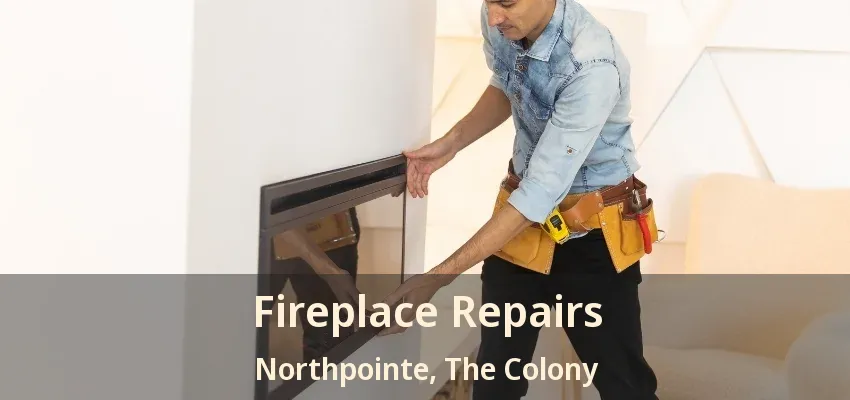 Fireplace Repairs Northpointe, The Colony - TX