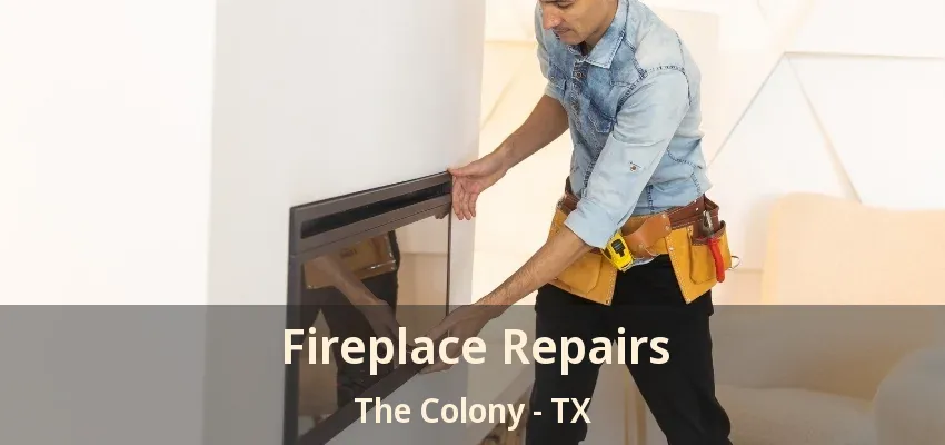 Fireplace Repairs The Colony - TX