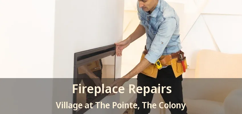 Fireplace Repairs Village at The Pointe, The Colony - TX