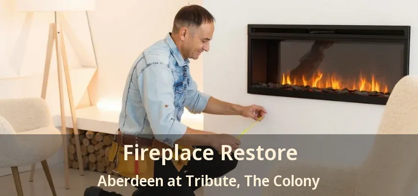 Fireplace Restore Aberdeen at Tribute, The Colony - TX