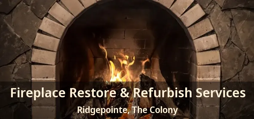Fireplace Restore & Refurbish Services Ridgepointe, The Colony - TX