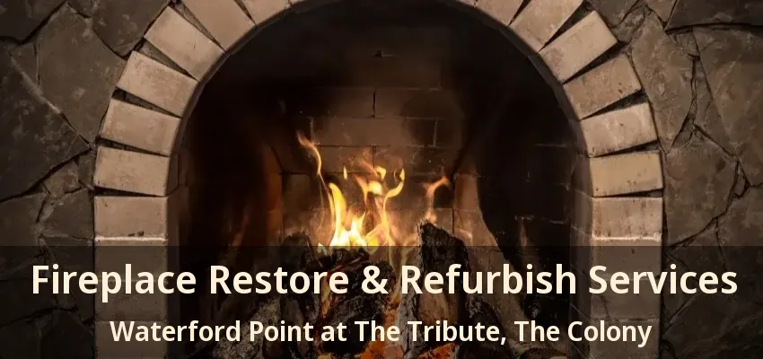 Fireplace Restore & Refurbish Services Waterford Point at The Tribute, The Colony - TX