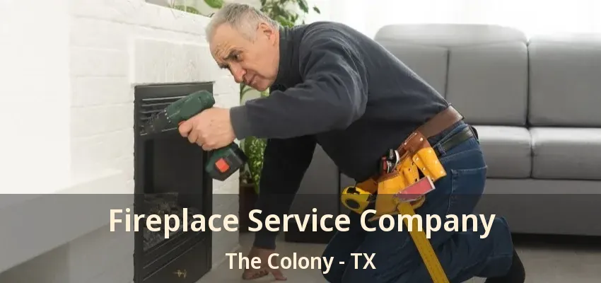 Fireplace Service Company The Colony - TX