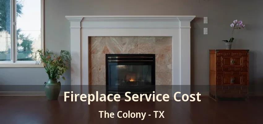Fireplace Service Cost The Colony - TX