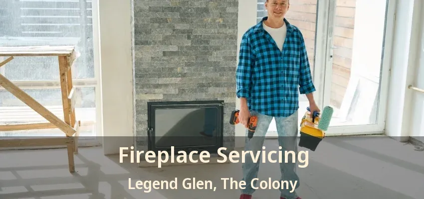 Fireplace Servicing Legend Glen, The Colony - TX