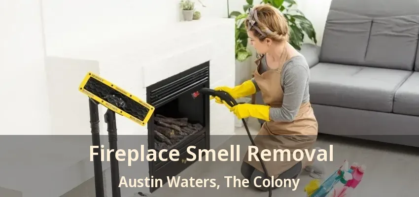 Fireplace Smell Removal Austin Waters, The Colony - TX