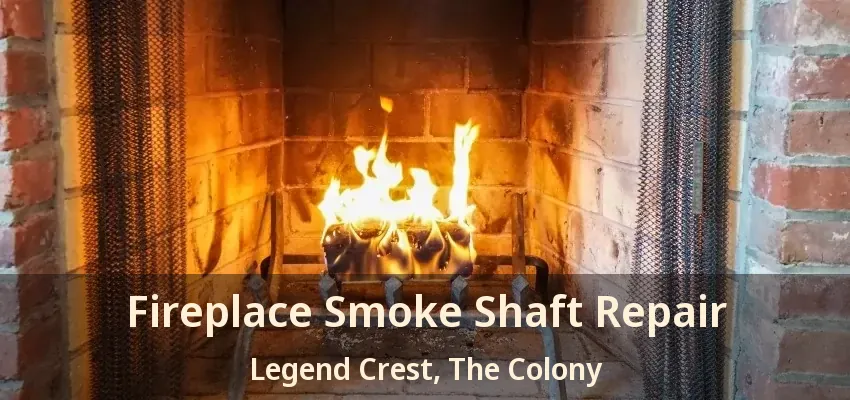 Fireplace Smoke Shaft Repair Legend Crest, The Colony - TX