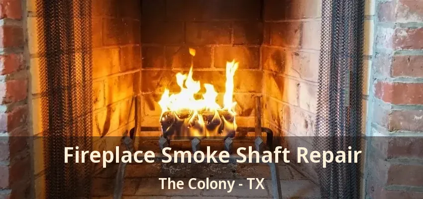 Fireplace Smoke Shaft Repair The Colony - TX