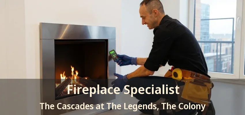 Fireplace Specialist The Cascades at The Legends, The Colony - TX