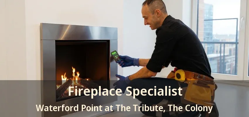 Fireplace Specialist Waterford Point at The Tribute, The Colony - TX