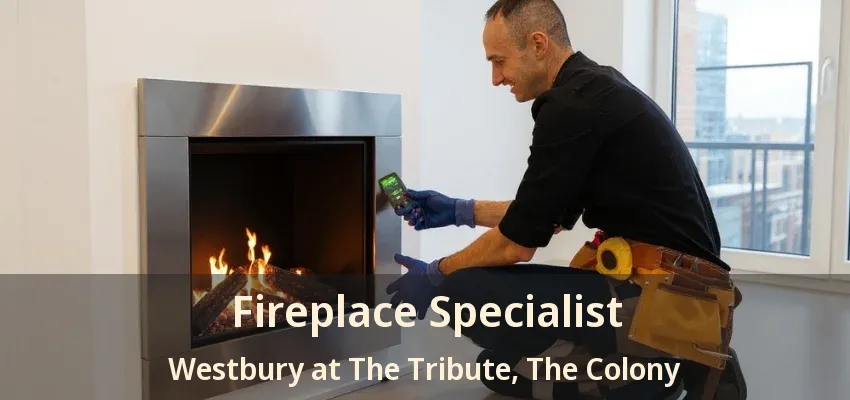 Fireplace Specialist Westbury at The Tribute, The Colony - TX